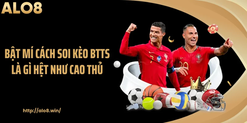 Bật mí cách soi kèo BTTS là gì hệt như cao thủ