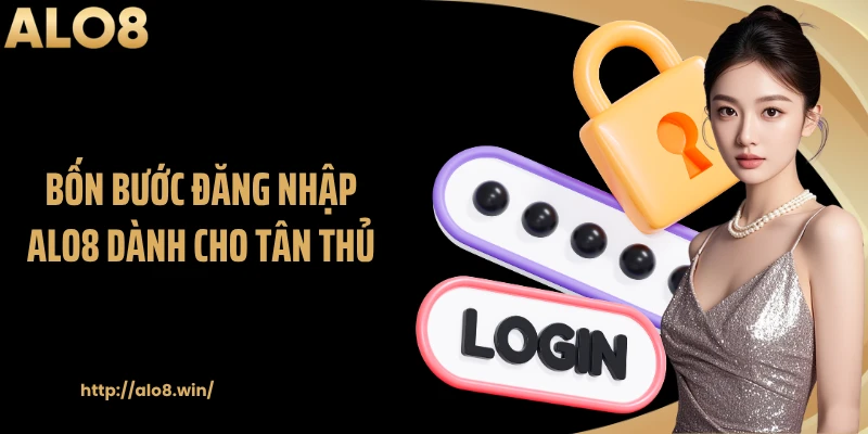 Bốn bước đăng nhập ALO8 dành cho tân thủ