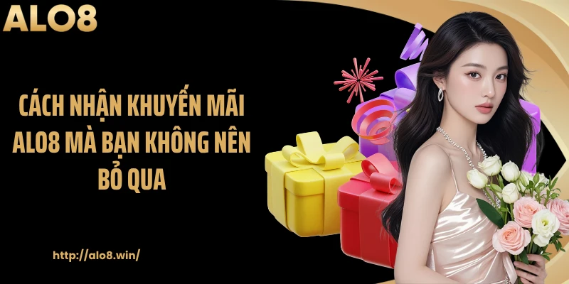 Cách nhận khuyến mãi ALO8 mà bạn không nên bỏ qua