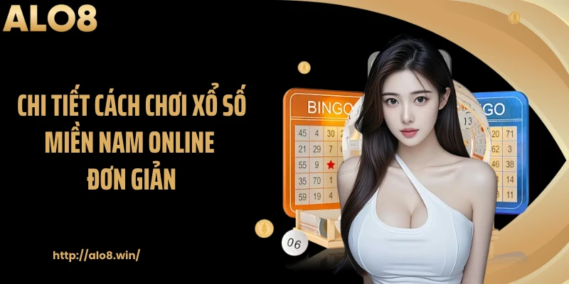 Chi tiết cách chơi xổ số miền Nam online đơn giản