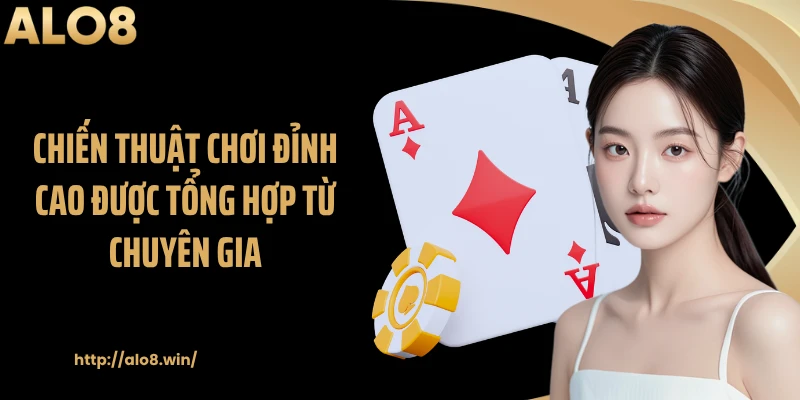Chiến thuật chơi đỉnh cao được tổng hợp từ chuyên gia