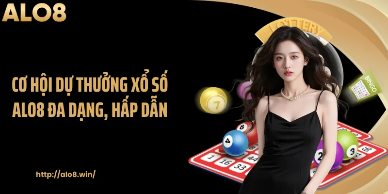 Cơ hội dự thưởng xổ số ALO8 đa dạng, hấp dẫn