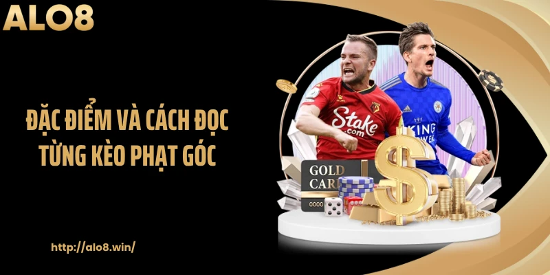 Đặc điểm và cách đọc từng kèo phạt góc