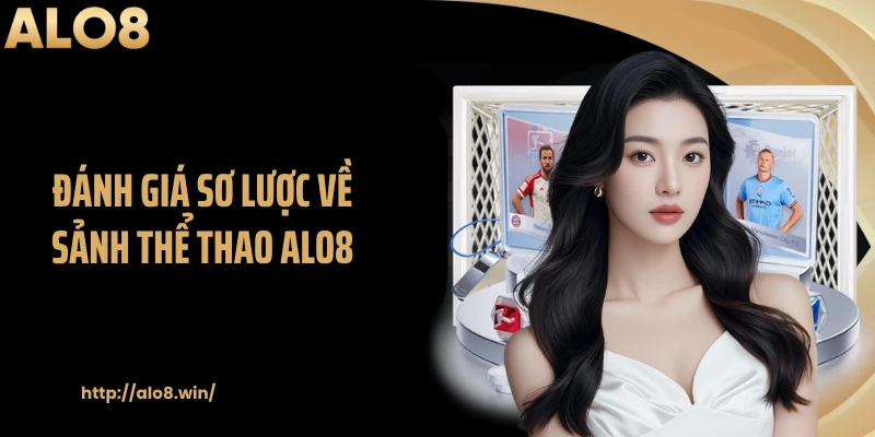 Đánh giá sơ lược về sảnh thể thao ALO8