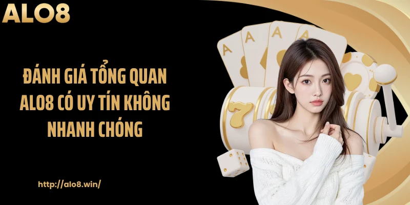 Đánh giá tổng quan ALO8 có uy tín không nhanh chóng