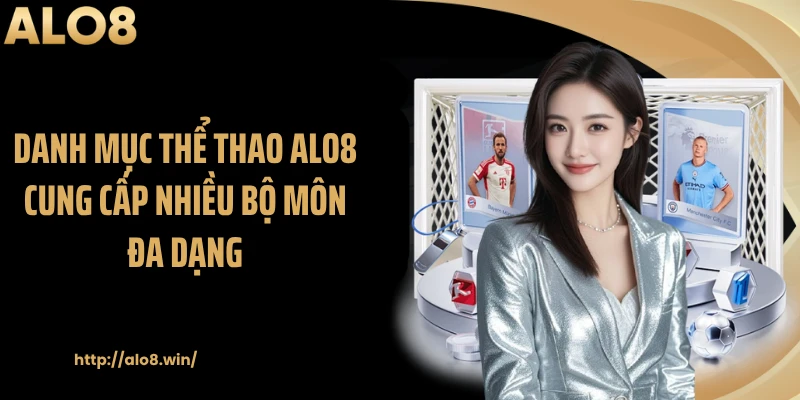 Danh mục thể thao ALO8 cung cấp nhiều bộ môn đa dạng