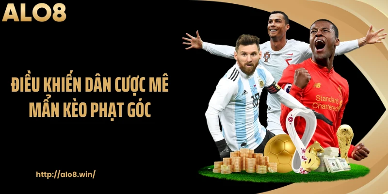 Điều khiến dân cược mê mẩn kèo phạt góc