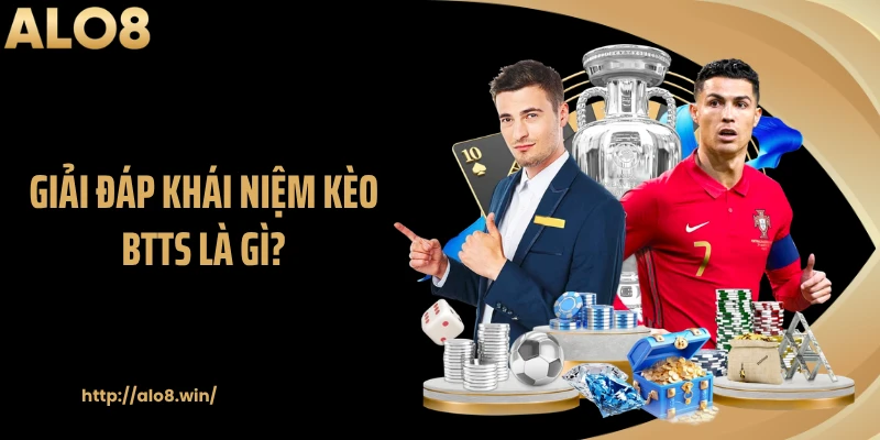 Giải đáp khái niệm kèo BTTS là gì?