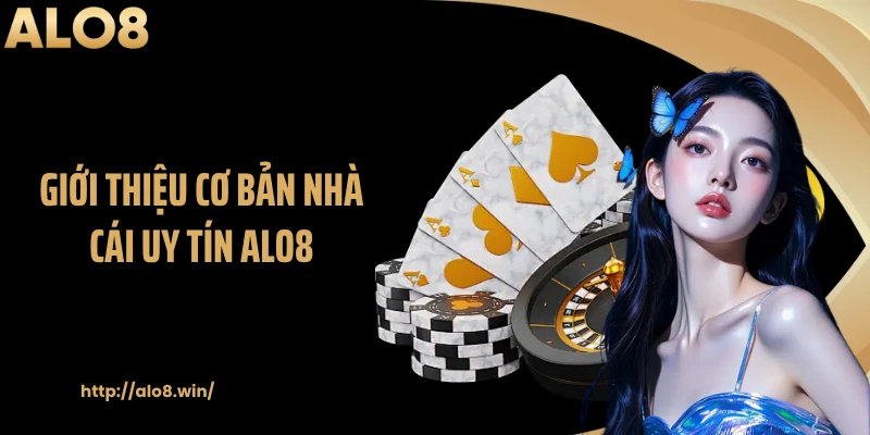 Giới thiệu cơ bản nhà cái uy tín ALO8