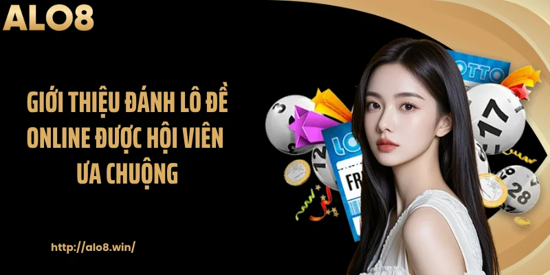 Giới thiệu đánh lô đề online được hội viên ưa chuộng