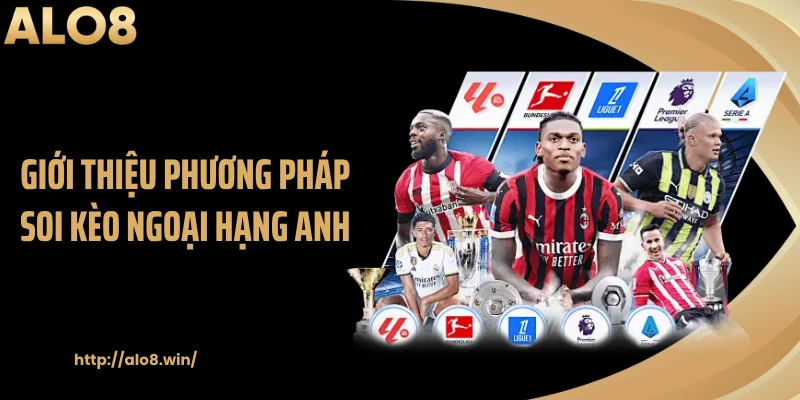 Giới thiệu phương pháp soi kèo Ngoại hạng Anh