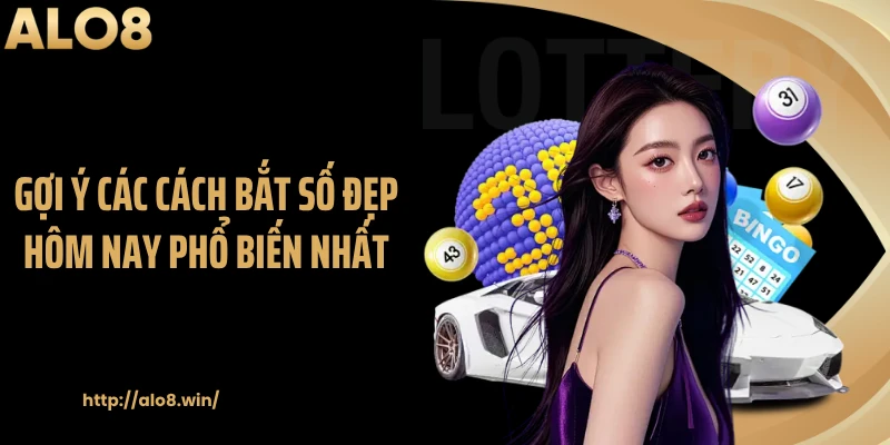 Gợi ý các cách bắt số đẹp hôm nay phổ biến nhất