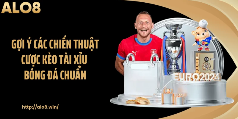 Gợi ý các chiến thuật cược kèo tài xỉu bóng đá chuẩn
