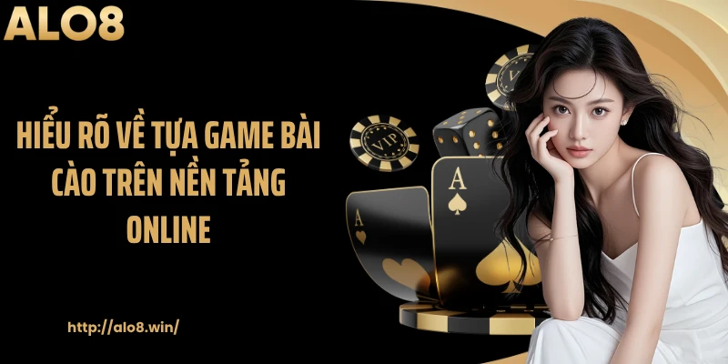 Hiểu rõ về tựa game bài cào trên nền tảng online