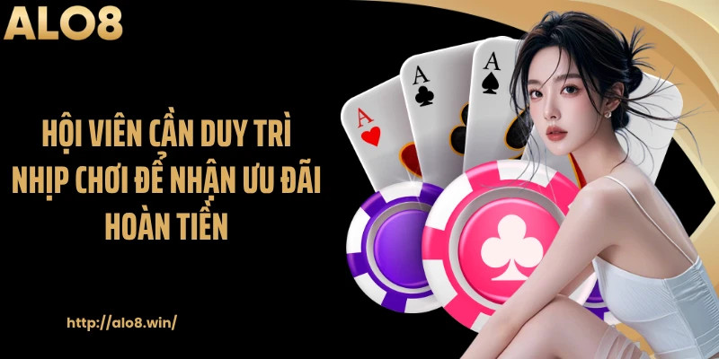 Hội viên cần duy trì nhịp chơi để nhận ưu đãi hoàn tiền