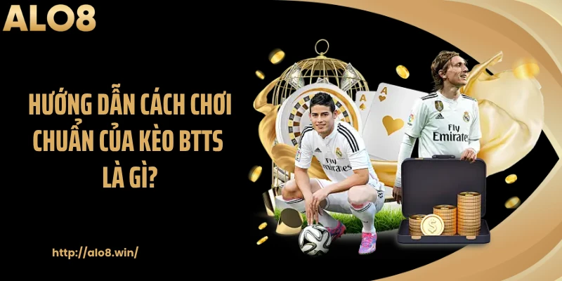 Hướng dẫn cách chơi chuẩn của kèo BTTS là gì?