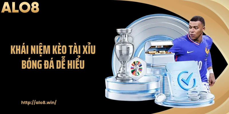 Khái niệm kèo tài xỉu bóng đá dễ hiểu