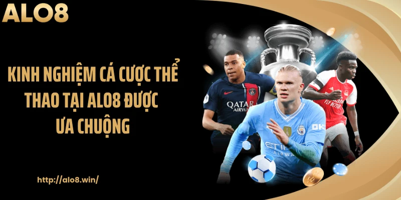 Kinh nghiệm cá cược thể thao tại ALO8 được ưa chuộng