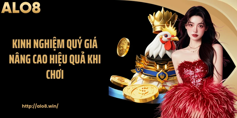 Kinh nghiệm quý giá nâng cao hiệu quả khi chơi