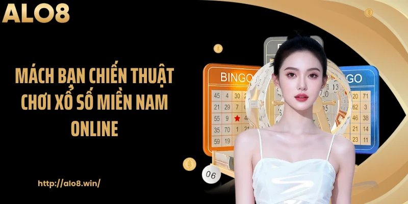 Mách bạn chiến thuật chơi xổ số miền Nam online