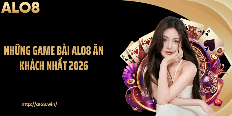 Những game bài ALO8 ăn khách nhất 2026