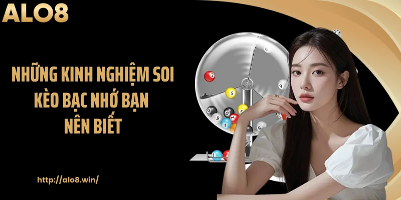 Những kinh nghiệm soi kèo bạc nhớ bạn nên biết