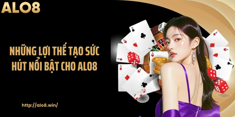 Những lợi thế tạo sức hút nổi bật cho ALO8