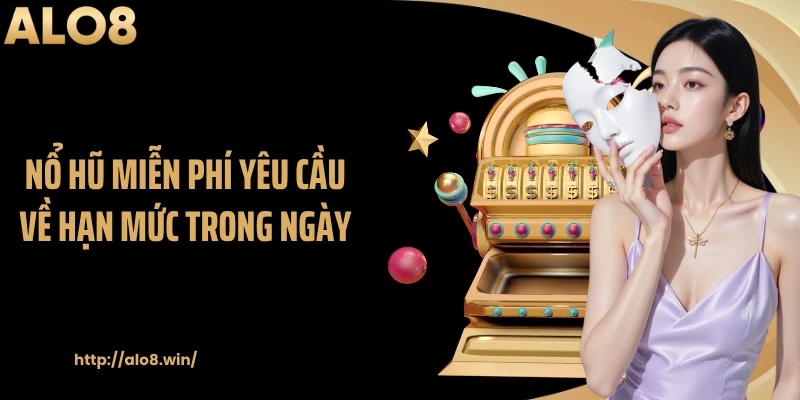 Nổ hũ miễn phí yêu cầu về hạn mức trong ngày