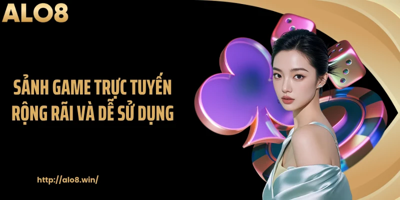 Sảnh game trực tuyến rộng rãi và dễ sử dụng