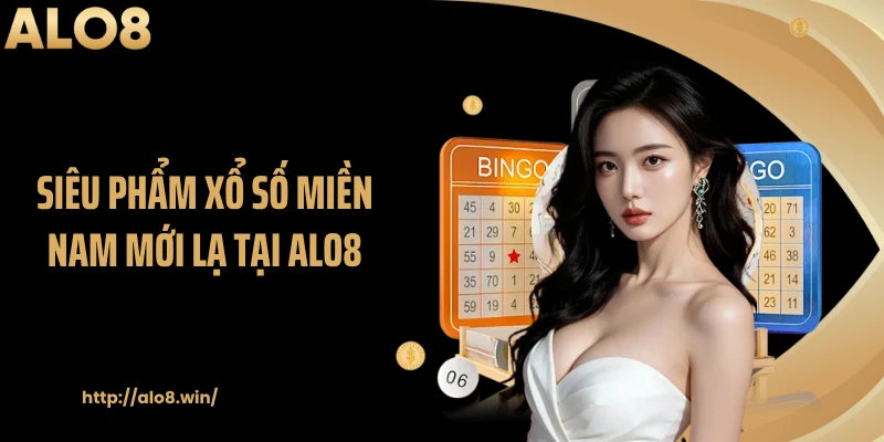 Siêu phẩm xổ số miền Nam mới lạ tại ALO8
