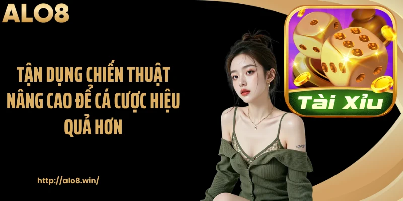 Tận dụng chiến thuật nâng cao để cá cược hiệu quả hơn