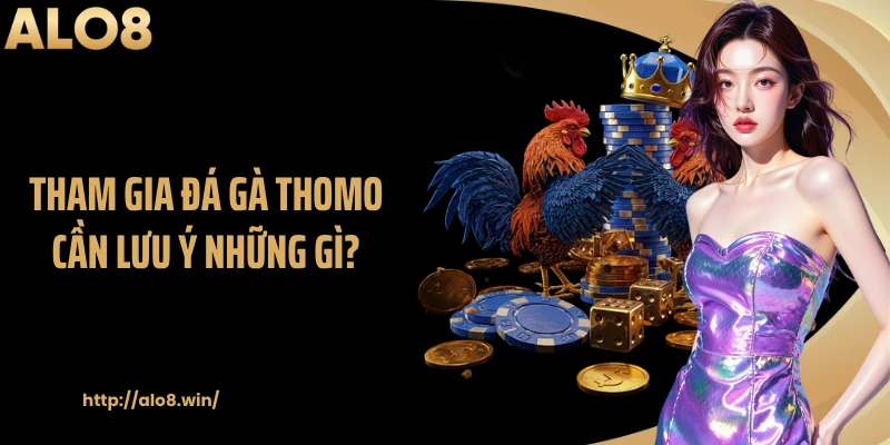 Tham gia đá gà thomo cần lưu ý những gì?